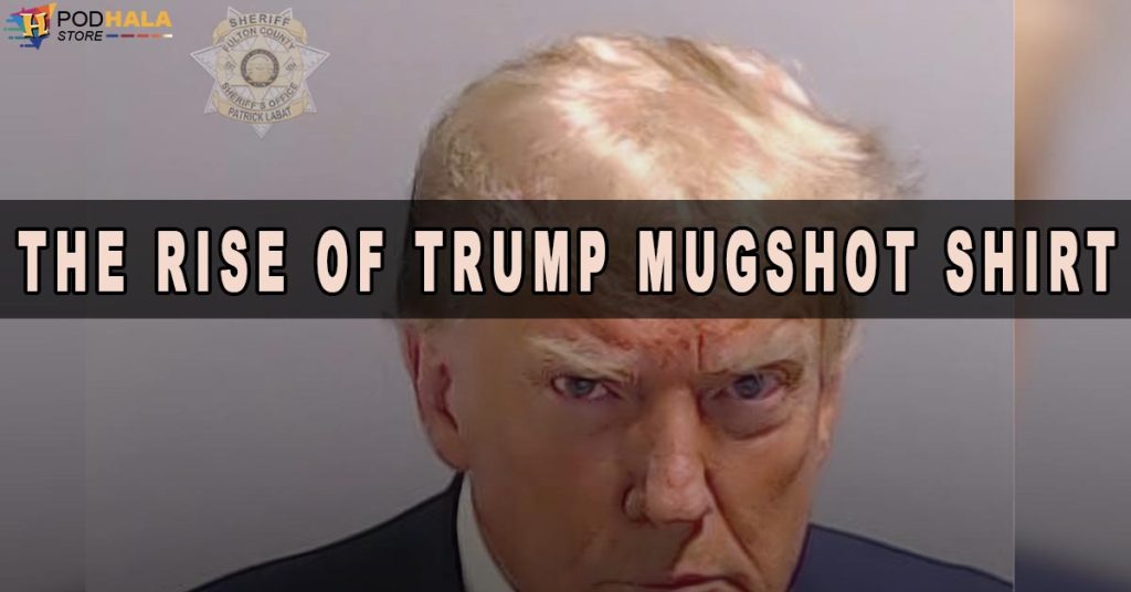 From Politics to Fashion: The Rise of Trump MugShot Shirt