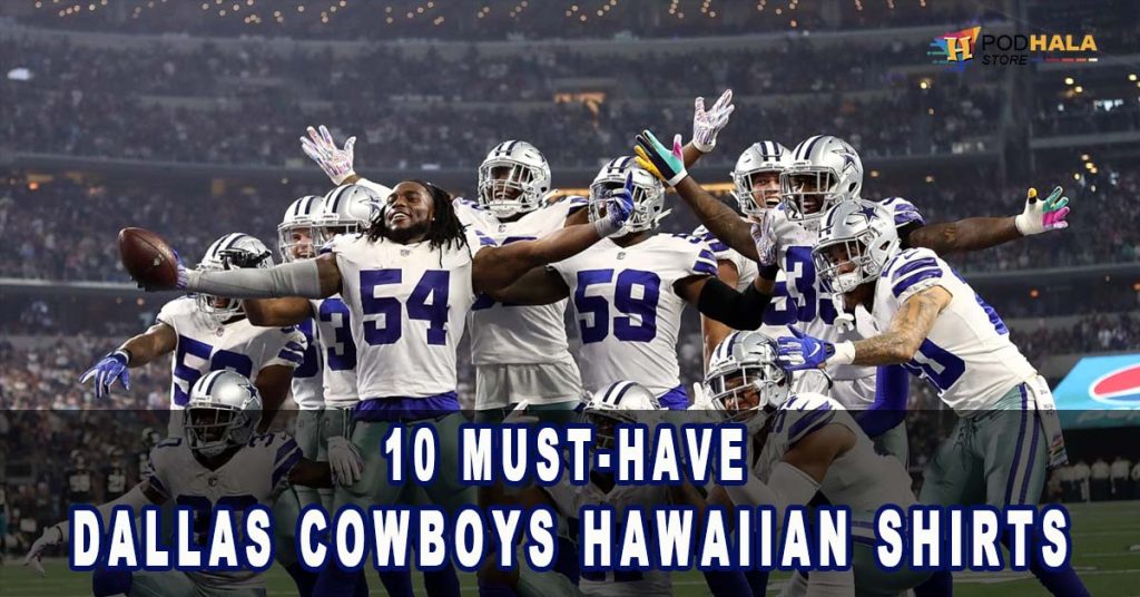 The Ultimate Collection: 10 Must-Have Dallas Cowboys Hawaiian Shirts for NFL  Enthusiasts - Bring Your Ideas, Thoughts And Imaginations Into Reality Today