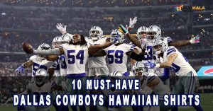 10 Must Have Dallas Cowboys Hawaiian Shirts for NFL Enthusiasts