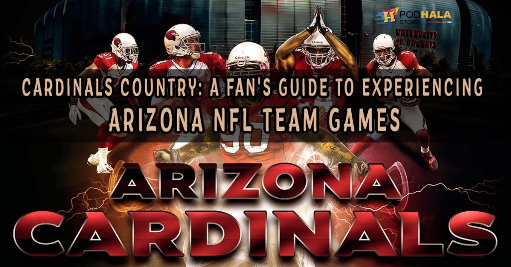 Cardinals Country A Fan's Guide to Experiencing Arizona NFL Team Games