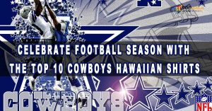 Celebrate Football Season with the Top 10 Cowboys Hawaiian Shirts