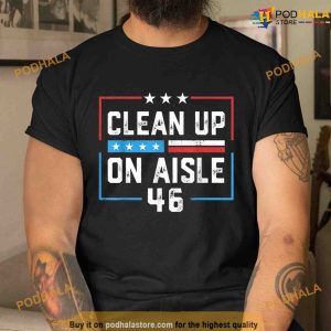 Clean Up On Aisle 46 Anti Joe Biden Shirt, 2024 Trump Back America