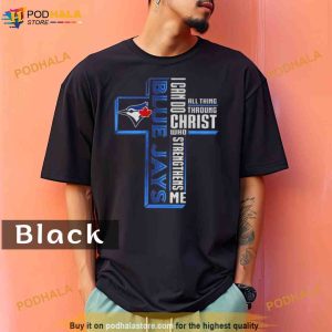 Cross Toronto Blue Jays I Can Do All Things through Christ Who Strengthens Me 2023 Comfort Colors Shirt 2