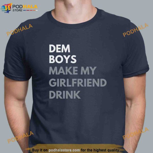 Dem Boys Make Me Drink Dallas Cowboys Shirt,  Game Day Football T shirt