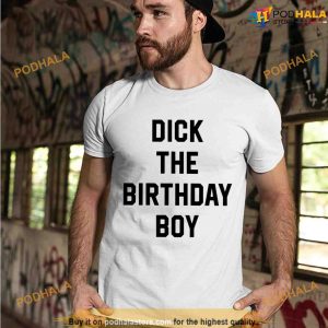 Dick The Birthday Boy Shirt, Funny Meme Tee For Men Boys