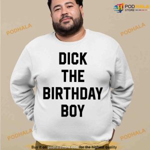 Dick The Birthday Boy Shirt Funny Meme Tee For Men Boys 3