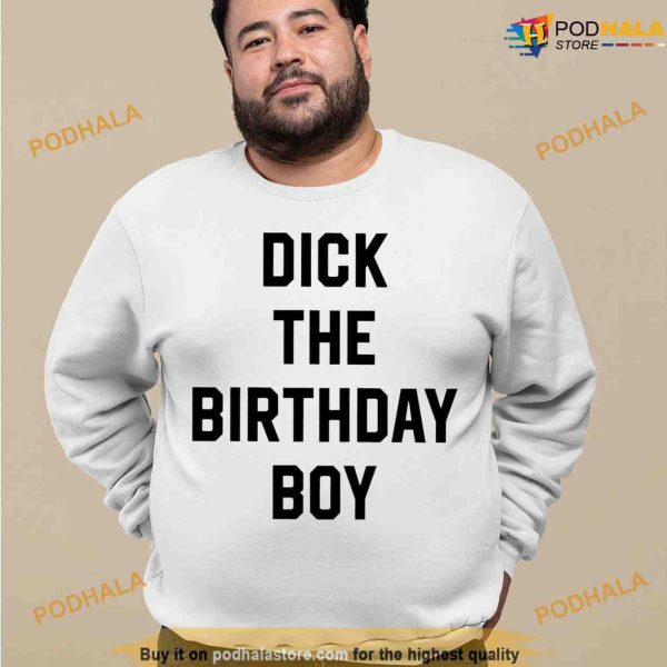Dick The Birthday Boy Shirt, Funny Meme Tee For Men Boys