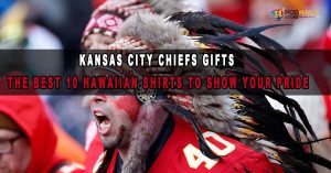 Top 10 Chiefs Hawaiian Shirts Every NFL Fan Must Have