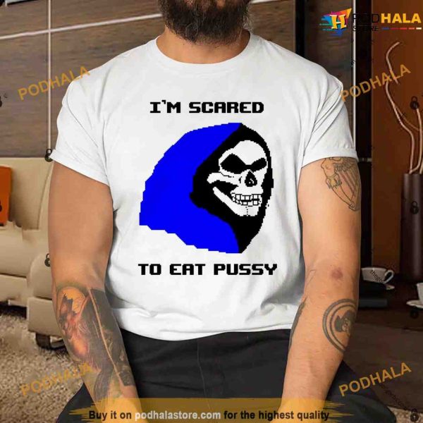 Skeletor Im Scared To Eat Pussy Shirt, Hoe To Eat Pussy