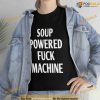 Soup Powered Fuck Machine Shirt, Funny Trending Gift