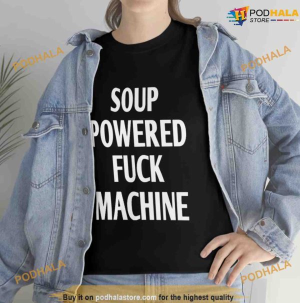 Soup Powered Fuck Machine Shirt, Funny Trending Gift