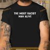 The Most Racist Man Alive Shirt, Funny Apparel For Men Women