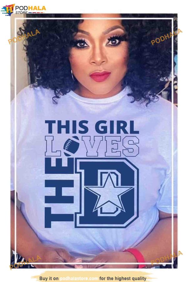 This Girl Loves The D Cowboys Tee Shirt, Women’s Dallas Cowboys Apparel