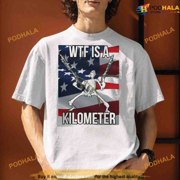 WTF Is A Kilometer Shirt , What The Fuck Is A Kilometer