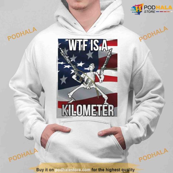 WTF Is A Kilometer Shirt , What The Fuck Is A Kilometer