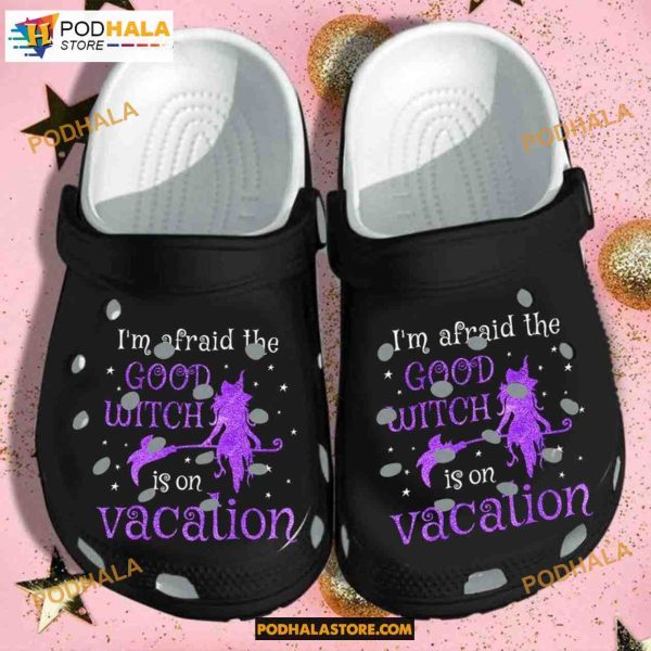 Witches I’m Afraid The Good Witch Is On Vacation For Halloween Day Crocs Clog Shoes