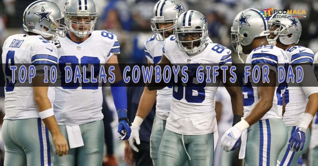 The NFL Dad Wishlist: Top 10 Dallas Cowboys Gifts For Dad - Bring