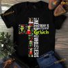 All I Need Today Is A Little Bit Of Grinch And A Whole Lot Of Jesus Christmas Shirt