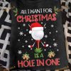 All I Want For Christmas Is A Hole In One Golfer Christmas Shirt
