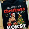 All I Want For Christmas Is A Horse Shirt