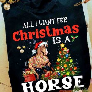 All I Want For Christmas Is A Horse Shirt