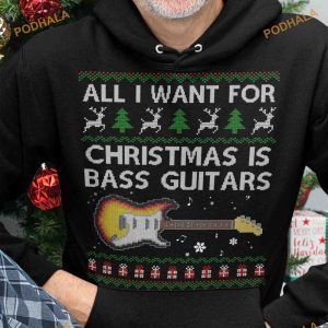 All I Want For Christmas Is Bass Guitar Christmas Shirt, Christmas Gift For Guitarist