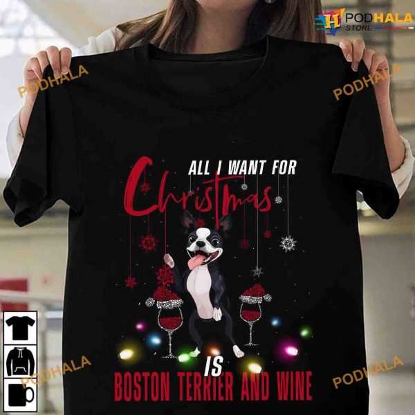 All I Want For Christmas Is Boston Terrier And Wine Christmas Shirt