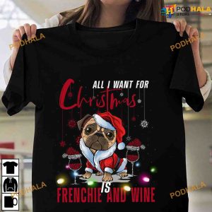 All I Want For Christmas Is Frenchie And Wine For Christmas Shirt