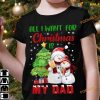 All I Want For Christmas Is My Dad Gorgeous Snowman Family Shirt