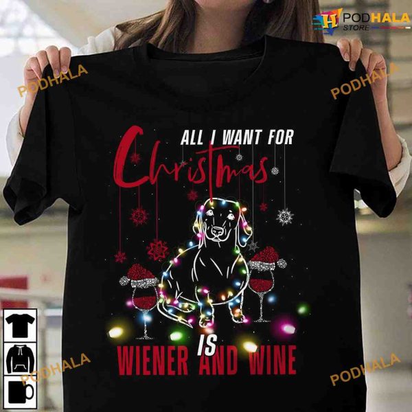 All I Want For Christmas Is Wiener And Wine Shirt, Funny Xmas Gift