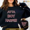 Atta Boy Harper He Wasn’t Supposed To Hear It Sweatshirt, Shirt, Hoodie
