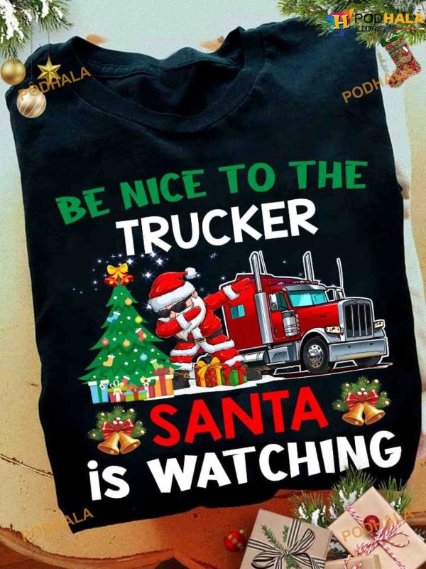 Be Nice To The Trucker Santa Is Watching Shirt, Funny Christmas Gifts