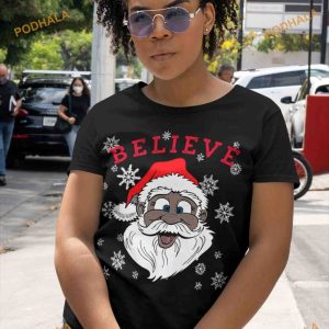 Believe In Santa Claus Black Santa Claus Shirt, Funny Xmas Gifts