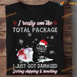 Black Cat And Christmas Gift I Really Am The Total Package I Just Got Damaged During Shipping And Handling Shirt