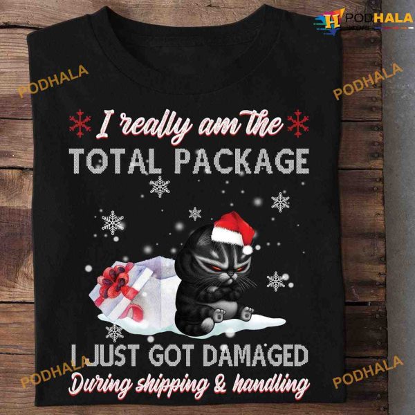 Black Cat And Christmas Gift I Really Am The Total Package I Just Got Damaged During Shipping And Handling Shirt