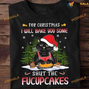 Chef Black Cat Baking Fucupcakes For Christmas I Will You Some Shut The Fucupcakes Shirt