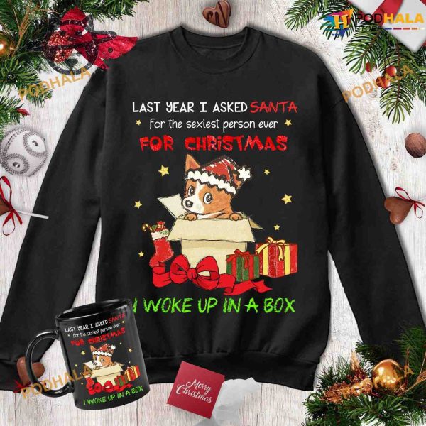 Christmas Corgi Shirt, Last Year I Asked Santa For The Sexiest Person Ever For Christmas I Woke Up In A Box