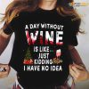 Christmas Glass Of Red Wine A Day Without Wine Is Like Just Kidding I Have No Idea Shirt
