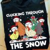 Clucking Through The Snow Chickens Christmas Shirt