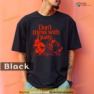 Comfort Colors Dusty Baker Don’t Mess With Dusty Shirt