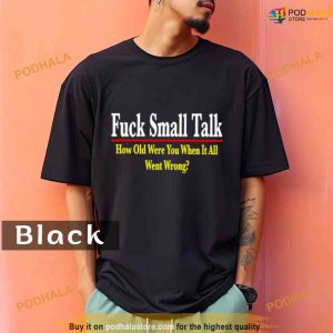 Comfort Colors Fuck small talk how old were you when it all went wrong Shirt 2