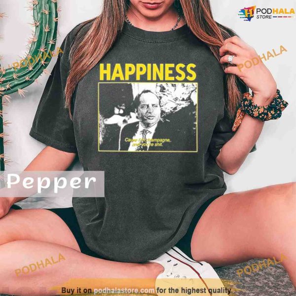 Comfort Colors Happiness Cause I’m Champagne And You’re Shit Limited Shirt
