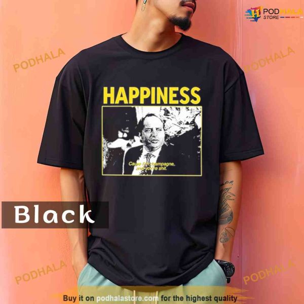 Comfort Colors Happiness Cause I’m Champagne And You’re Shit Limited Shirt