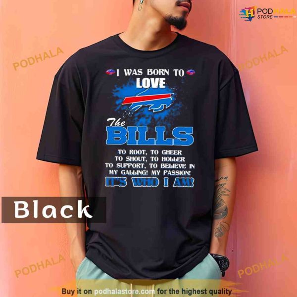 Comfort Colors I Was Born To Love The Buffalo Bills It’s Who I Am Shirt