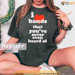 Comfort Colors I love bands that you've never even heard of Shirt 2