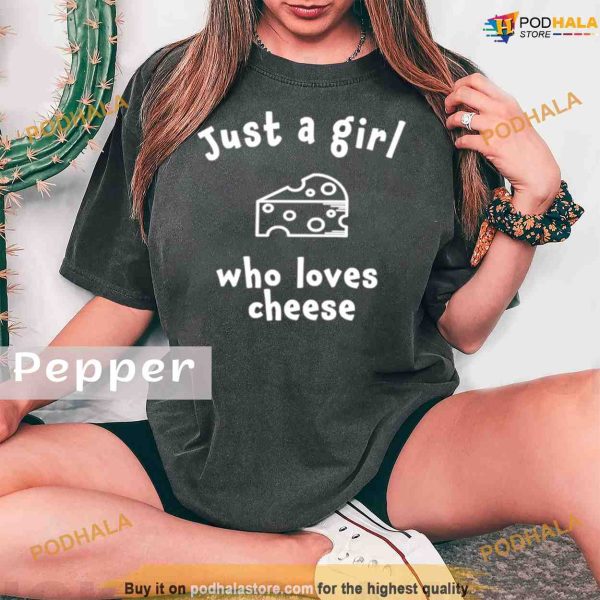 Comfort Colors Just A Girl Who Loves Cheese Shirt