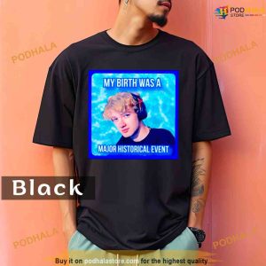 Comfort Colors My birth was a major historical even Shirt 2