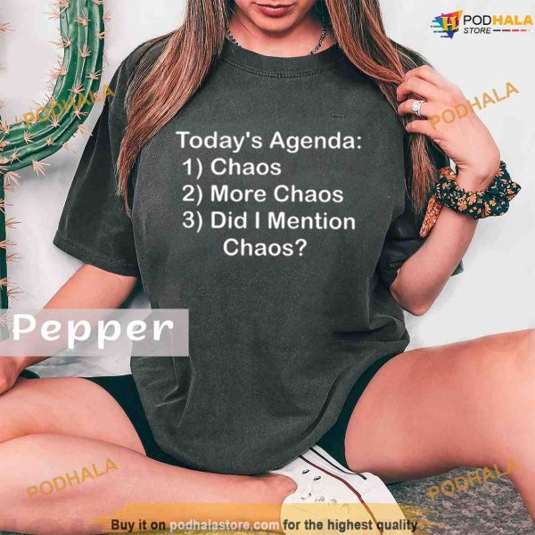 Comfort Colors Today& 39s Agenda Chaos Shirt
