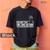 Comfort Colors We Don’t Talk We Take Action Shirt