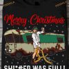 Cousin Eddie Christmas Vacation Merry Christmas Shiter Was Full! Shirt